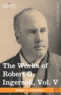 Bertrand.pt - The Works Of Robert G. Ingersoll, Vol. V