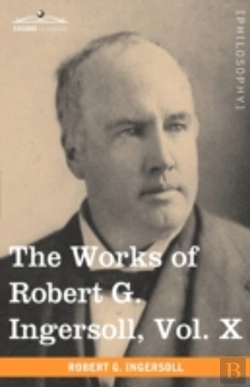 Bertrand.pt - The Works Of Robert G. Ingersoll, Vol. X