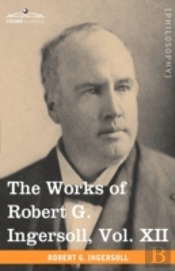 The Works Of Robert G. Ingersoll, Vol. X