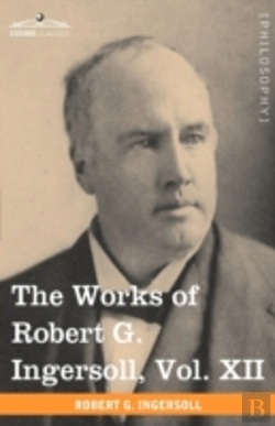 Bertrand.pt - The Works Of Robert G. Ingersoll, Vol. X