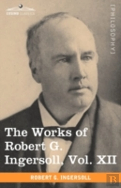 Bertrand.pt - The Works Of Robert G. Ingersoll, Vol. X