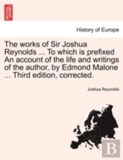 The Works Of Sir Joshua Reynolds ... To