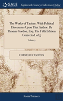 Bertrand.pt - The Works Of Tacitus. With Political Discourses Upon That Author. By Thomas Gordon, Esq. The Fifth Edition Corrected. Of 5; Volume 5