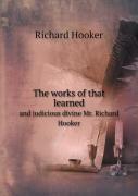 The Works Of That Learned And Judicious Divine Mr. Richard Hooker