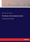 The Works Of The Caledonian Bards