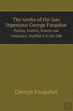 Bertrand.pt - The Works Of The Late Ingenious George Farquhar Poems, Letters, Essays And Comedies, Publish'D In His Life