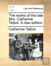 The Works Of The Late Mrs. Catharine Tal