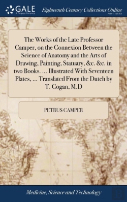 Bertrand.pt - The Works Of The Late Professor Camper, On The Connexion Between The Science Of Anatomy And The Arts Of Drawing, Painting, Statuary, &C. &C. In Two Books. ... Illustrated With Seventeen Plates, ... Tr