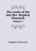 The Works Of The Late Rev. Stephen Charnock Volume 3