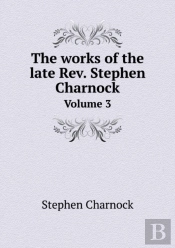 The Works Of The Late Rev. Stephen Charnock Volume 3