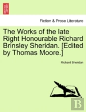 The Works Of The Late Right Honourable Richard Brinsley Sheridan. (Edited By Thomas Moore.)