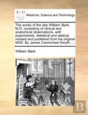 The Works Of The Late William Stark, M.D