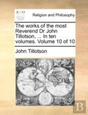 The Works Of The Most Reverend Dr John T