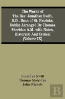 The Works Of The Rev. Jonathan Swift, D.D., Dean Of St. Patricks, Dublin Arranged By Thomas Sheridan A.M. With Notes, Historical And Critical (Volume Ix)