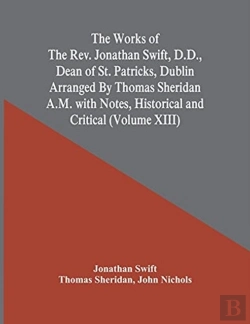 Bertrand.pt - The Works Of The Rev. Jonathan Swift, D.D., Dean Of St. Patricks, Dublin Arranged By Thomas Sheridan A.M. With Notes, Historical And Critical (Volume Xiii)
