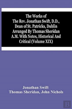 Bertrand.pt - The Works Of The Rev. Jonathan Swift, D.D., Dean Of St. Patricks, Dublin Arranged By Thomas Sheridan A.M. With Notes, Historical And Critical (Volume Xix)