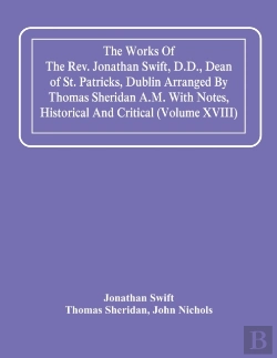 Bertrand.pt - The Works Of The Rev. Jonathan Swift, D.D., Dean Of St. Patricks, Dublin Arranged By Thomas Sheridan A.M. With Notes, Historical And Critical (Volume Xviii)