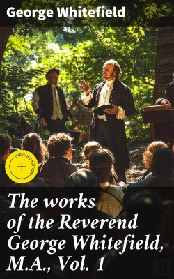 Bertrand.pt - The Works Of The Reverend George Whitefield, M.A., Vol. 1