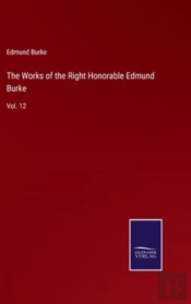 The Works Of The Right Honorable Edmund Burke