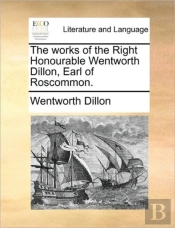 The Works Of The Right Honourable Wentwo