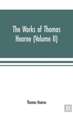 Bertrand.pt - The Works Of Thomas Hearne (Volume Ii). Containing The Second Volume Of Robert Of Gloucester'S Chronicle