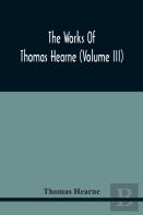 The Works Of Thomas Hearne (Volume Iii) Peter Langtoff'S Chronicle (As Illustrated And Improv'D By Robert Of Brunne) From The Death Of Cardwalader To The End Of K. Edward The First'S Reign (Volume I)
