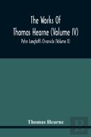 The Works Of Thomas Hearne (Volume Iv) Peter Langtoff'S Chronicle (Volume Ii)