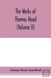 The Works Of Thomas Hood, Comic And Serious, In Prose And Verse, With All The Original Illustrations (Volume Ii)