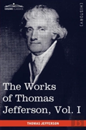 The Works Of Thomas Jefferson, Vol. I (I