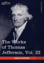 The Works Of Thomas Jefferson, Vol. Iii