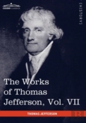 The Works Of Thomas Jefferson, Vol. Vii