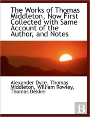 The Works Of  Thomas Middleton, Now Firs