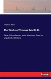 The Works Of Thomas Reid D. D.