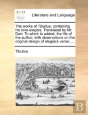 The Works Of Tibullus, Containing His Lo
