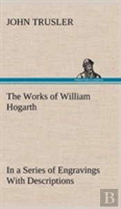 The Works Of William Hogarth
