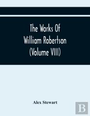 The Works Of William Robertson (Volume Viii)