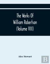 The Works Of William Robertson (Volume Viii)
