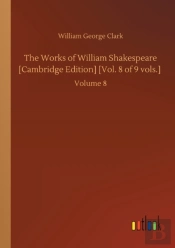 The Works Of William Shakespeare (Cambridge Edition) (Vol. 8 Of 9 Vols.)