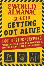 The World Almanac Guide To Getting Out Alive