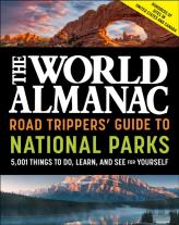 The World Almanac Road Trippers' Guide To National Parks: 5,001 Things To Do, Learn, And See For Yourself