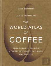 The World Atlas Of Coffee