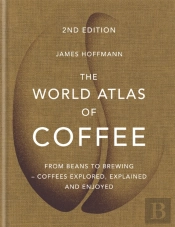 The World Atlas Of Coffee