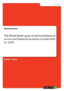 The World Bank'S Goal Of Universal Financial Access And Financial Inclusion Is Achievable By 2020
