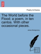 The World Before The Flood; A Poem, In Ten Cantos. With Other Occasional Pieces.