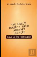 The World Doesn'T Need Another Lecture, Save Us The Platitudes!