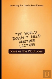 The World Doesn'T Need Another Lecture, Save Us The Platitudes!