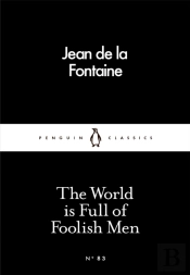 The World Is Full Of Foolish Men