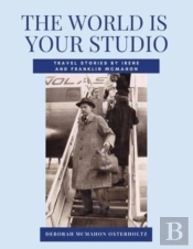 The World Is Your Studio Travel Stories By Irene And Franklin Mcmahon