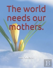 The World Needs Our Mothers.