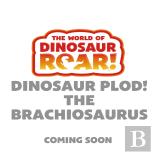The World Of Dinosaur Roar!: Dinosaur Plod! The Brachiosaurus: Book 14